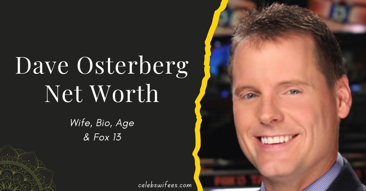 dave-osterberg-net-worth-wife-bio-age-and-fox-13