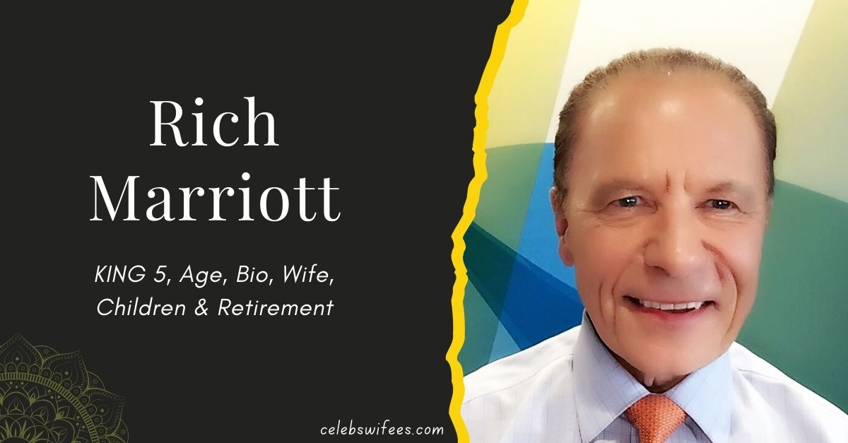 rich-marriott-king-5-age-bio-wife-children-&-retirement